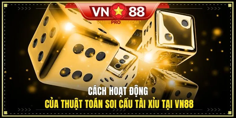 Cách hoạt động của thuật toán soi cầu Tài Xỉu tại VN88