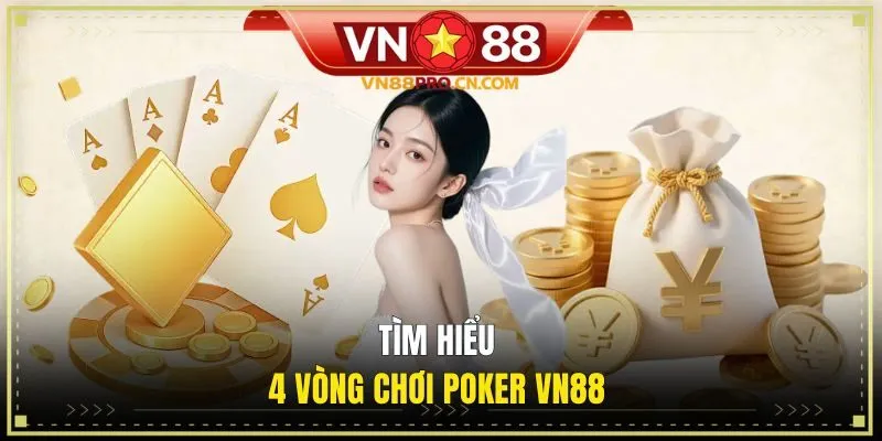 Tìm hiểu 4 vòng chơi poker VN88