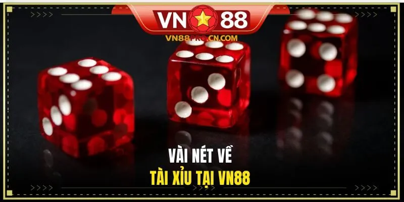 Vài nét về Tài Xỉu tại VN88 